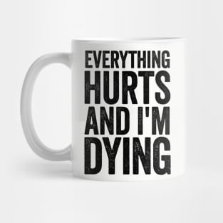 Everything Hurts And I'm Dying Black Mug
